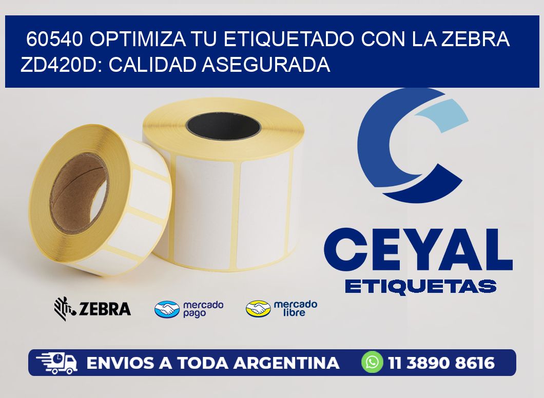 60540 Optimiza tu Etiquetado con la Zebra ZD420D: Calidad Asegurada
