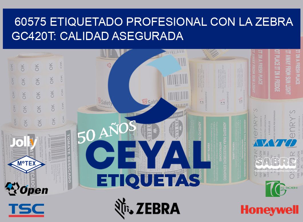 60575 Etiquetado Profesional con la Zebra GC420T: Calidad Asegurada
