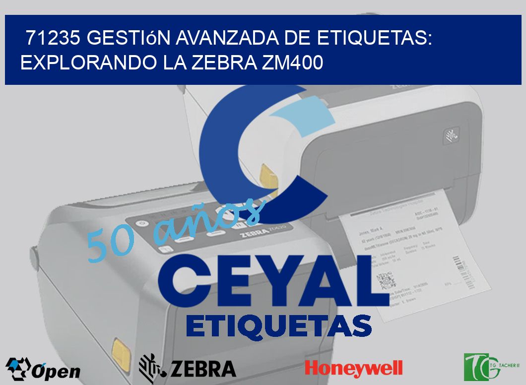 71235 Gestión Avanzada de Etiquetas: Explorando la Zebra ZM400