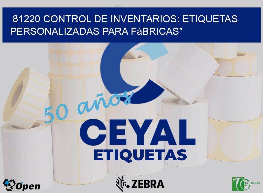 81220 Control de Inventarios: Etiquetas Personalizadas para Fábricas»
