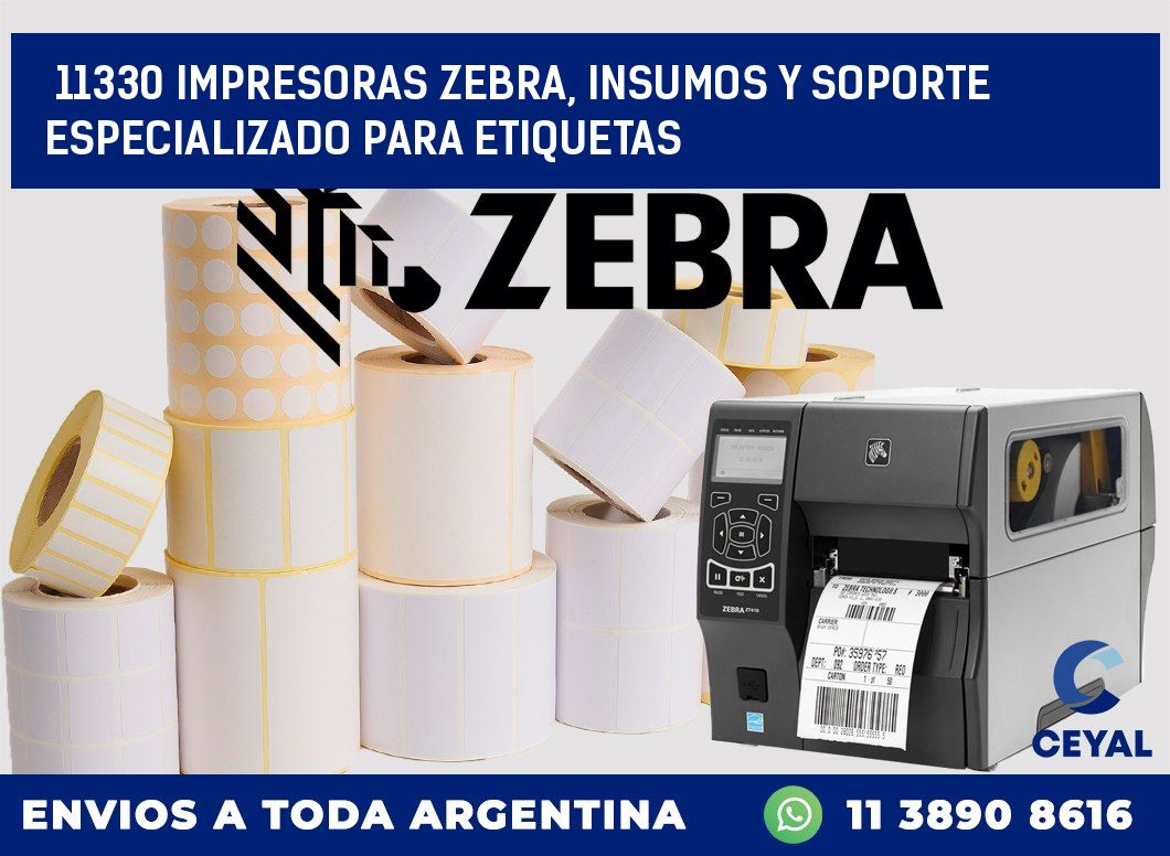 11330 IMPRESORAS ZEBRA, INSUMOS Y SOPORTE ESPECIALIZADO PARA ETIQUETAS