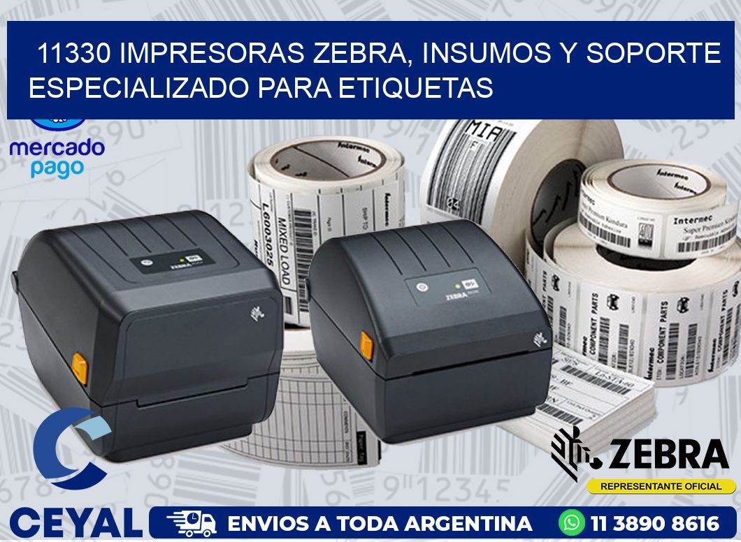 11330 IMPRESORAS ZEBRA, INSUMOS Y SOPORTE ESPECIALIZADO PARA ETIQUETAS