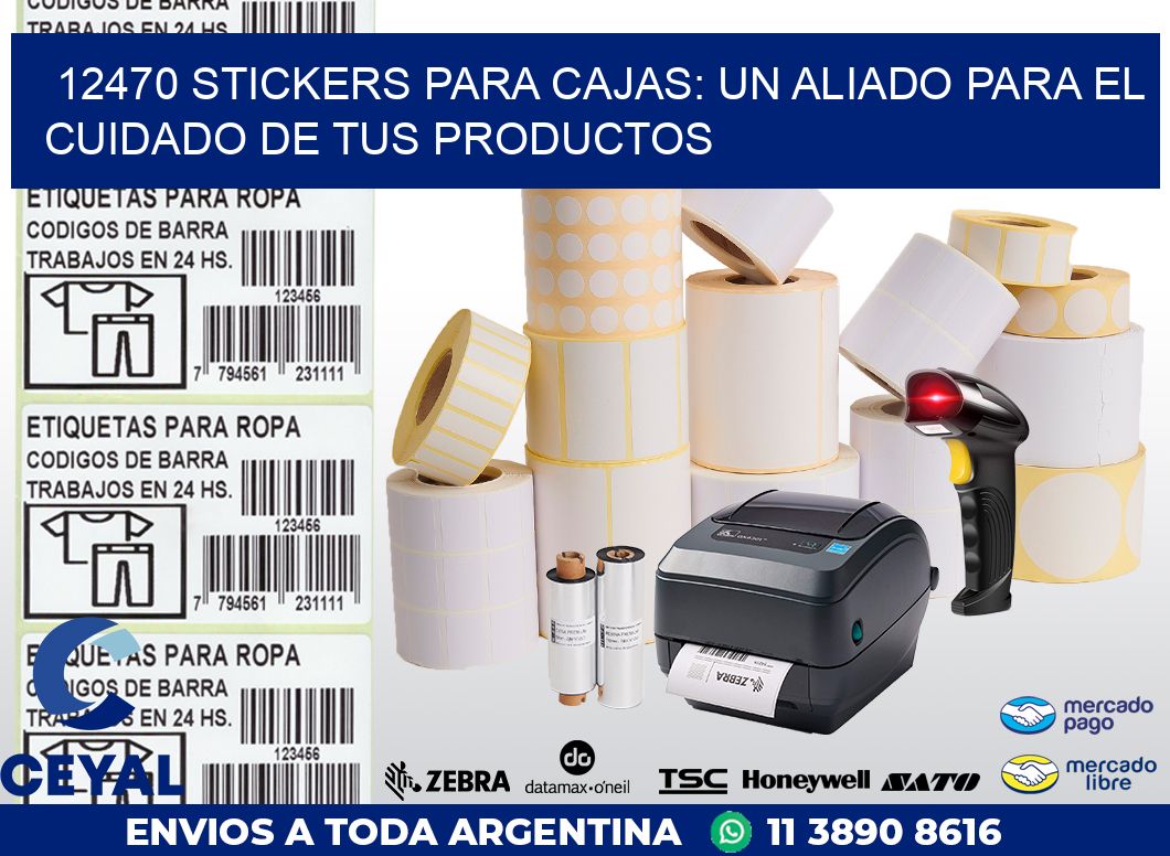 12470 STICKERS PARA CAJAS: UN ALIADO PARA EL CUIDADO DE TUS PRODUCTOS