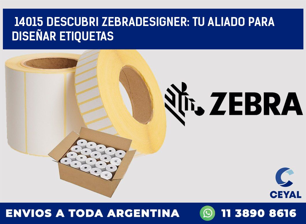 14015 DESCUBRI ZEBRADESIGNER: TU ALIADO PARA DISEÑAR ETIQUETAS