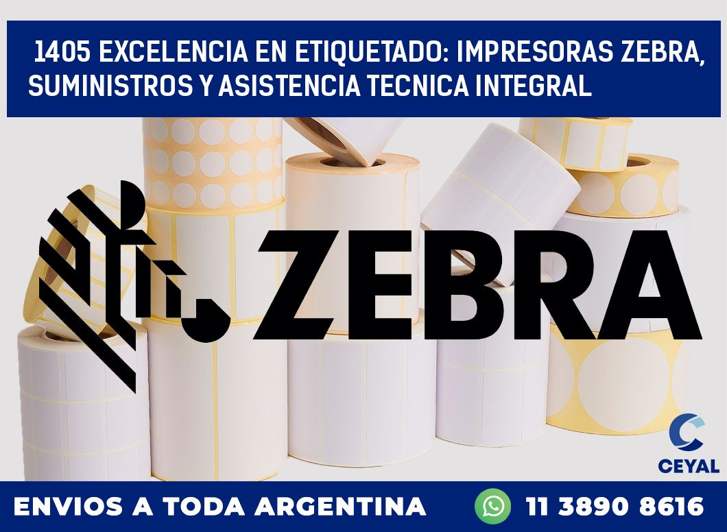 1405 EXCELENCIA EN ETIQUETADO: IMPRESORAS ZEBRA, SUMINISTROS Y ASISTENCIA TECNICA INTEGRAL