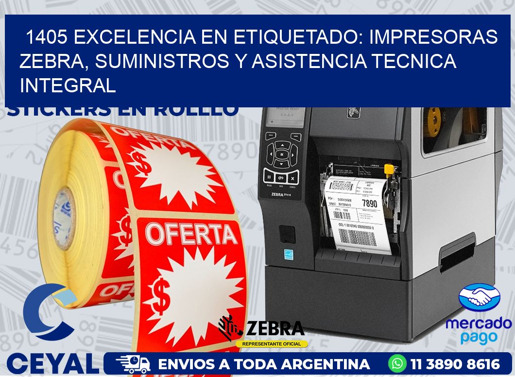 1405 EXCELENCIA EN ETIQUETADO: IMPRESORAS ZEBRA, SUMINISTROS Y ASISTENCIA TECNICA INTEGRAL