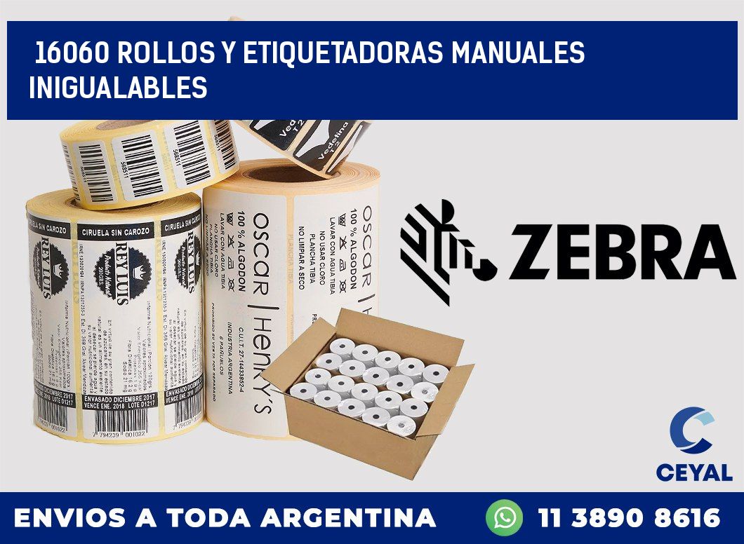 16060 ROLLOS Y ETIQUETADORAS MANUALES INIGUALABLES