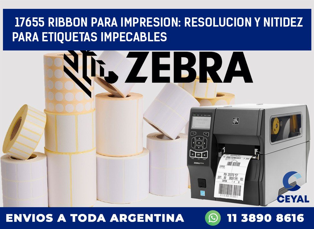 17655 RIBBON PARA IMPRESION: RESOLUCION Y NITIDEZ PARA ETIQUETAS IMPECABLES