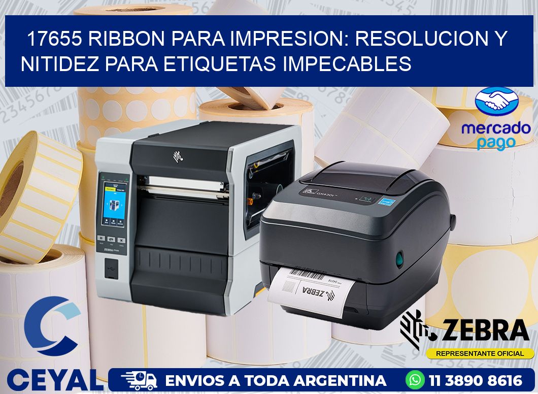 17655 RIBBON PARA IMPRESION: RESOLUCION Y NITIDEZ PARA ETIQUETAS IMPECABLES