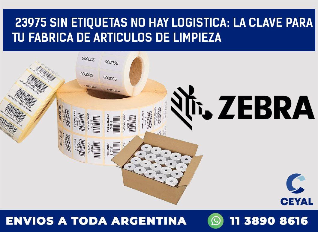 23975 SIN ETIQUETAS NO HAY LOGISTICA: LA CLAVE PARA TU FABRICA DE ARTICULOS DE LIMPIEZA