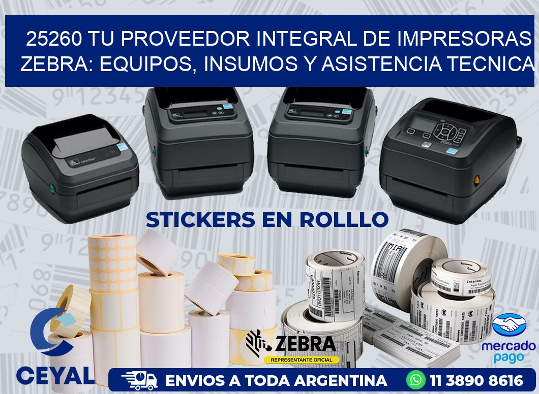25260 TU PROVEEDOR INTEGRAL DE IMPRESORAS ZEBRA: EQUIPOS, INSUMOS Y ASISTENCIA TECNICA