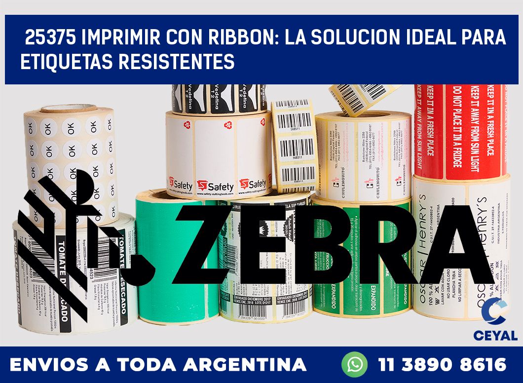 25375 IMPRIMIR CON RIBBON: LA SOLUCION IDEAL PARA ETIQUETAS RESISTENTES