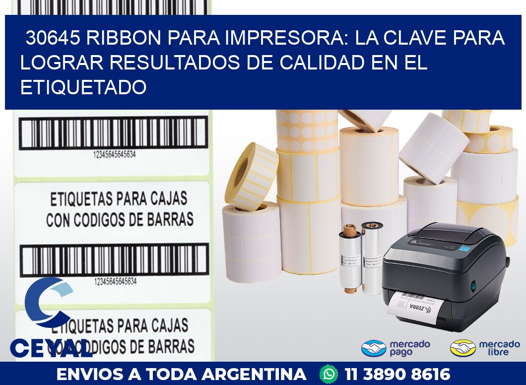 30645 RIBBON PARA IMPRESORA: LA CLAVE PARA LOGRAR RESULTADOS DE CALIDAD EN EL ETIQUETADO