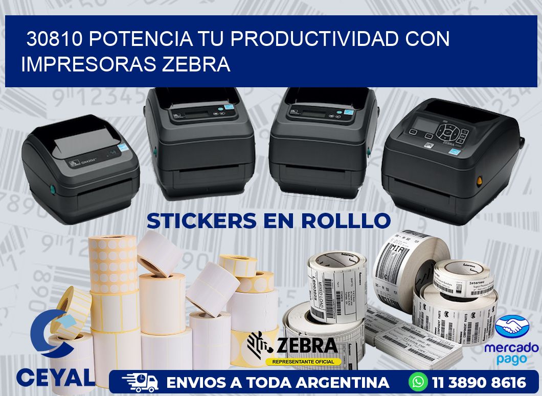 30810 POTENCIA TU PRODUCTIVIDAD CON IMPRESORAS ZEBRA