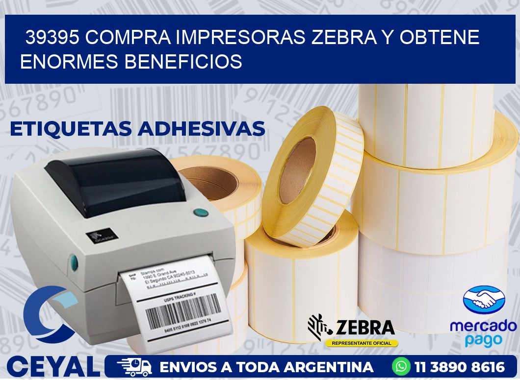 39395 COMPRA IMPRESORAS ZEBRA Y OBTENE ENORMES BENEFICIOS