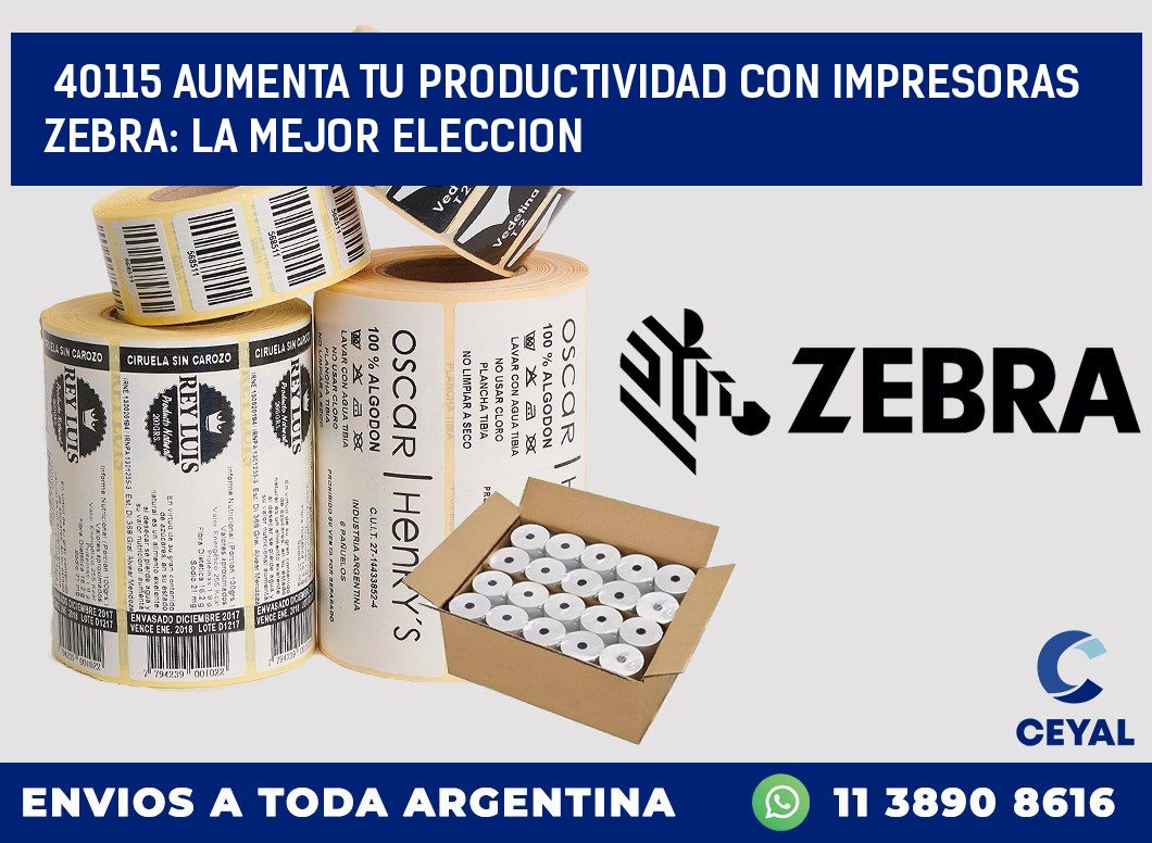 40115 AUMENTA TU PRODUCTIVIDAD CON IMPRESORAS ZEBRA: LA MEJOR ELECCION