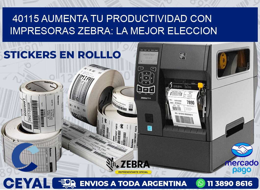 40115 AUMENTA TU PRODUCTIVIDAD CON IMPRESORAS ZEBRA: LA MEJOR ELECCION