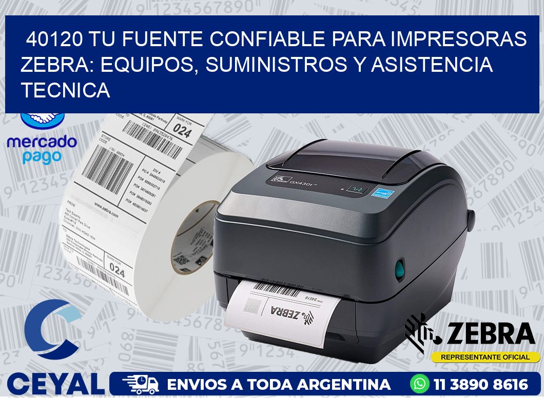 40120 TU FUENTE CONFIABLE PARA IMPRESORAS ZEBRA: EQUIPOS, SUMINISTROS Y ASISTENCIA TECNICA