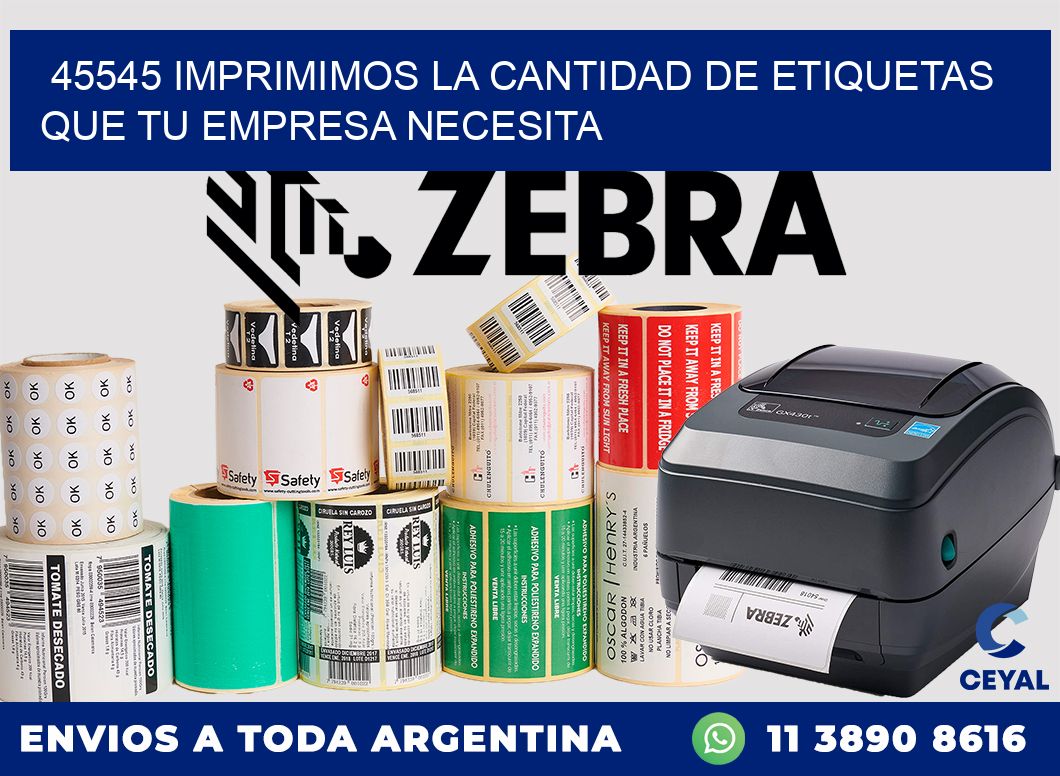 45545 IMPRIMIMOS LA CANTIDAD DE ETIQUETAS QUE TU EMPRESA NECESITA