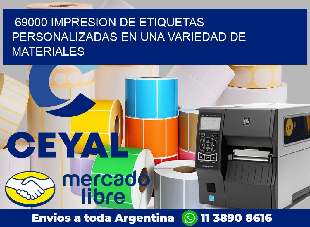69000 IMPRESION DE ETIQUETAS PERSONALIZADAS EN UNA VARIEDAD DE MATERIALES