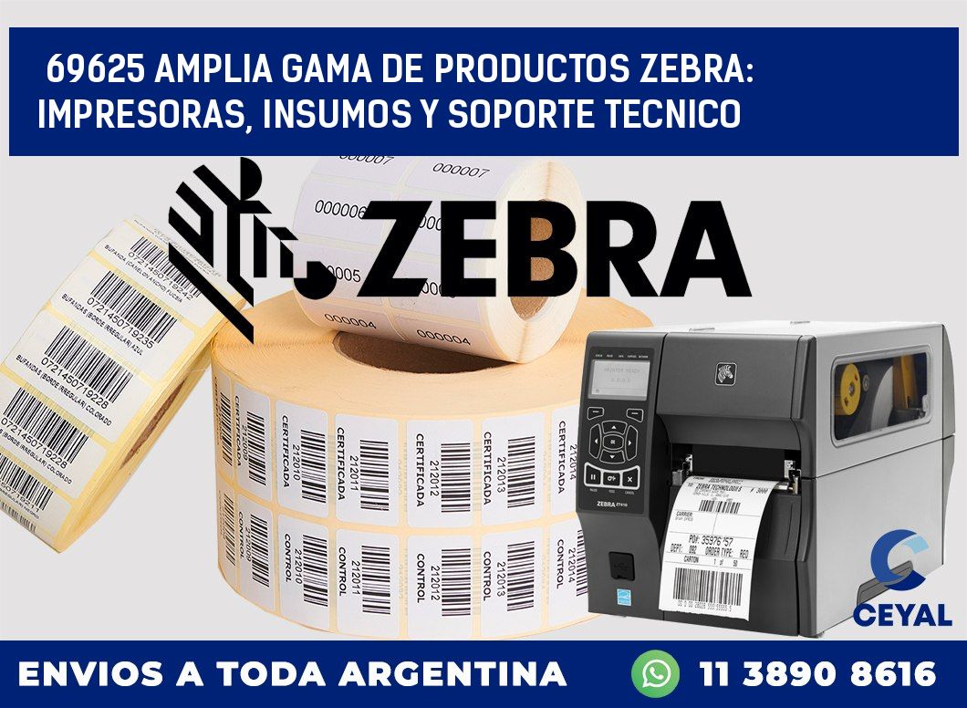69625 AMPLIA GAMA DE PRODUCTOS ZEBRA: IMPRESORAS, INSUMOS Y SOPORTE TECNICO