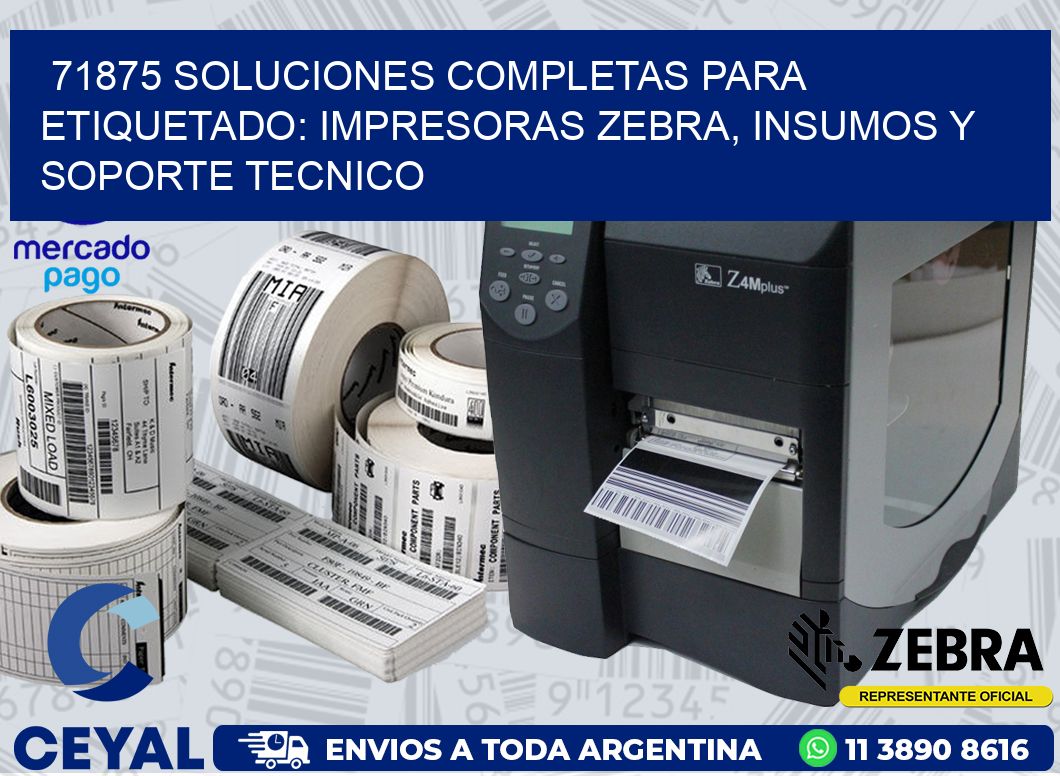 71875 SOLUCIONES COMPLETAS PARA ETIQUETADO: IMPRESORAS ZEBRA, INSUMOS Y SOPORTE TECNICO
