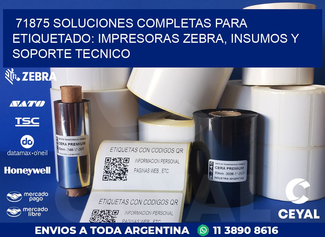 71875 SOLUCIONES COMPLETAS PARA ETIQUETADO: IMPRESORAS ZEBRA, INSUMOS Y SOPORTE TECNICO