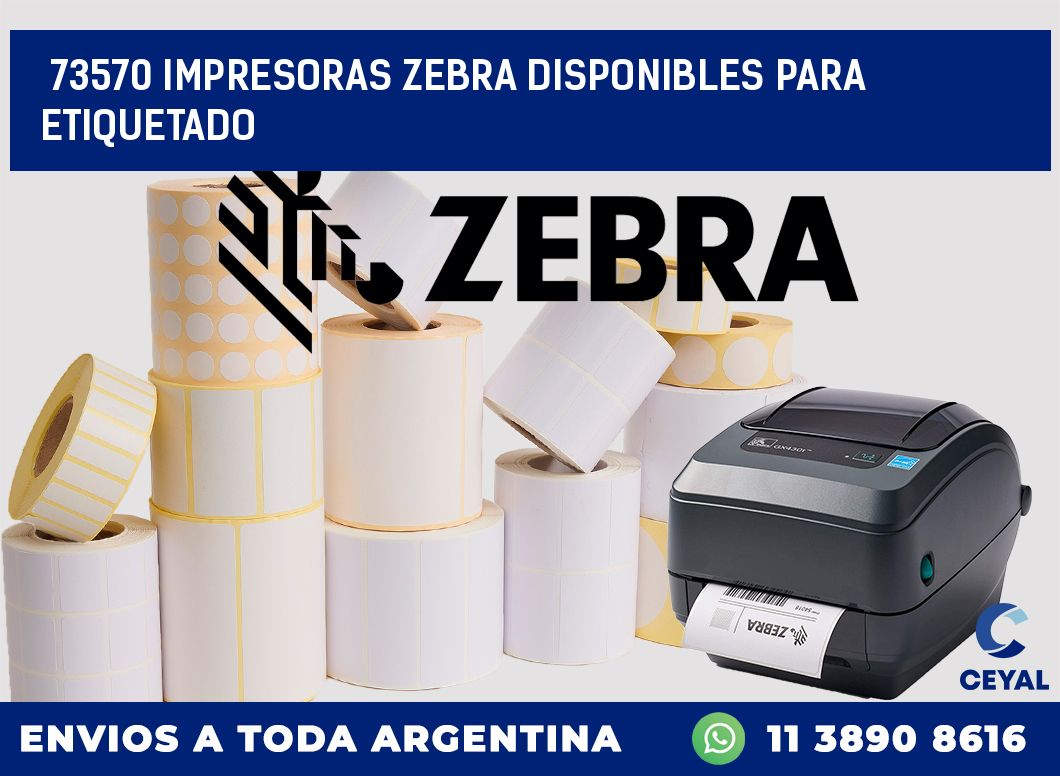 73570 IMPRESORAS ZEBRA DISPONIBLES PARA ETIQUETADO