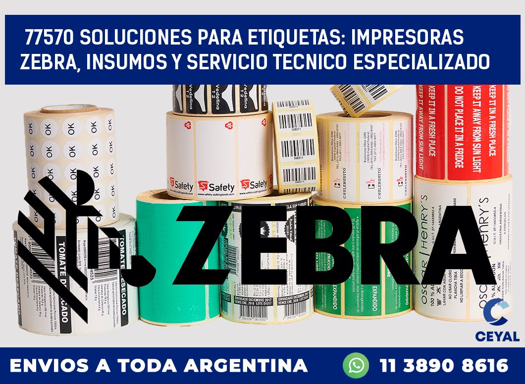 77570 SOLUCIONES PARA ETIQUETAS: IMPRESORAS ZEBRA, INSUMOS Y SERVICIO TECNICO ESPECIALIZADO