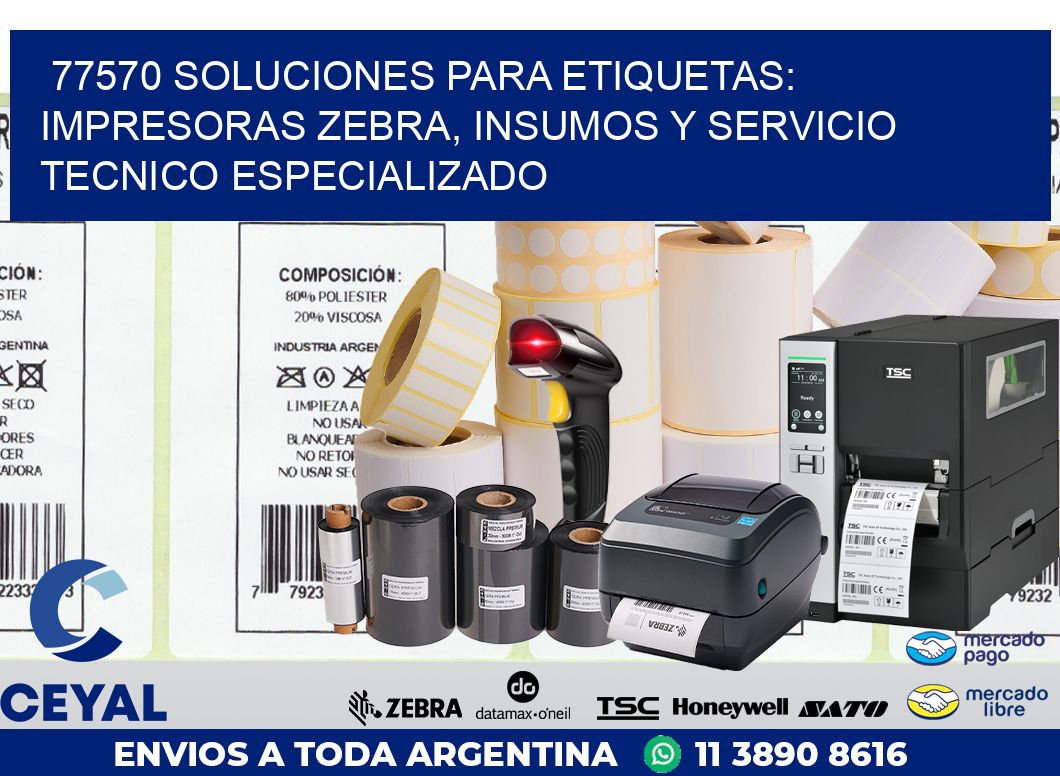 77570 SOLUCIONES PARA ETIQUETAS: IMPRESORAS ZEBRA, INSUMOS Y SERVICIO TECNICO ESPECIALIZADO