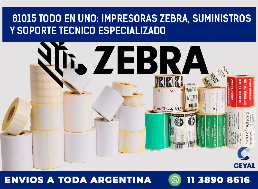 81015 TODO EN UNO: IMPRESORAS ZEBRA, SUMINISTROS Y SOPORTE TECNICO ESPECIALIZADO