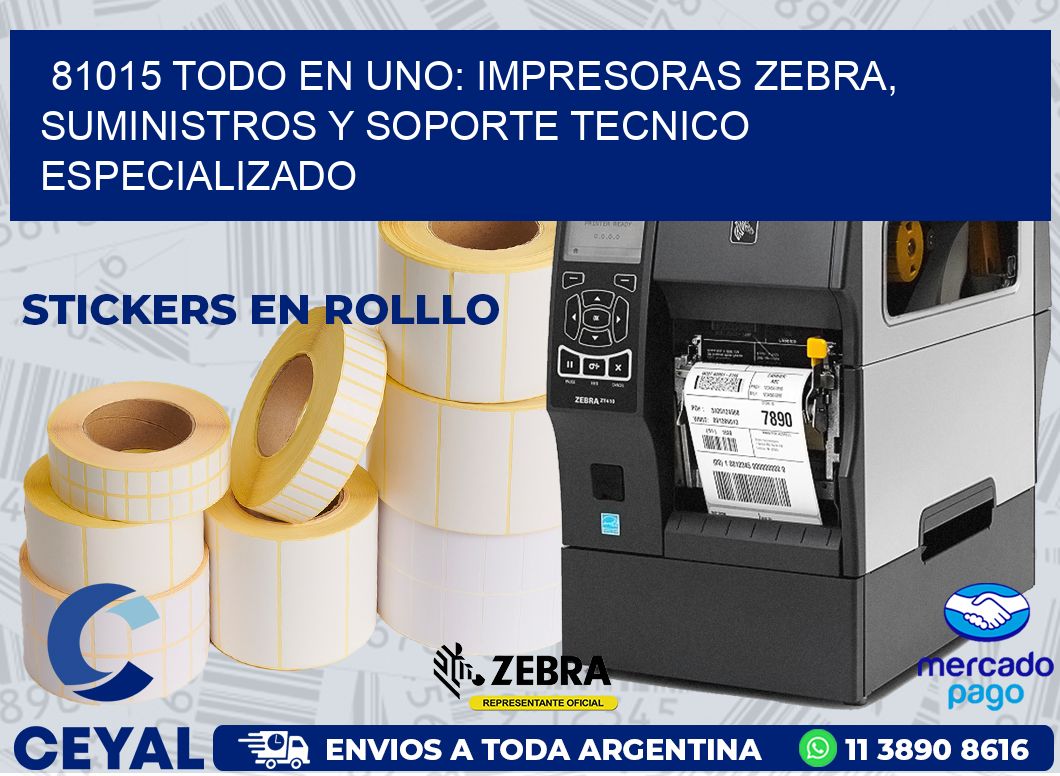 81015 TODO EN UNO: IMPRESORAS ZEBRA, SUMINISTROS Y SOPORTE TECNICO ESPECIALIZADO