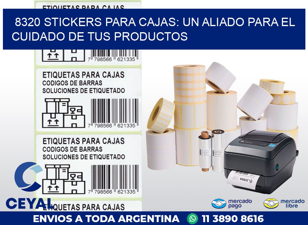 8320 STICKERS PARA CAJAS: UN ALIADO PARA EL CUIDADO DE TUS PRODUCTOS
