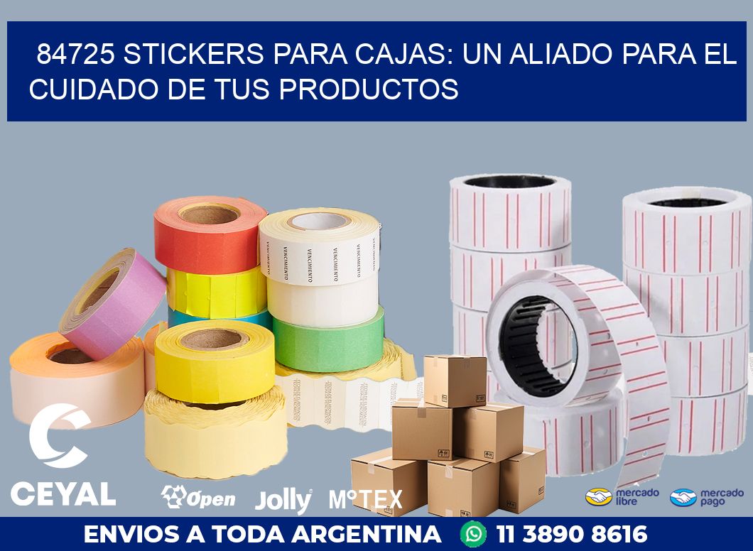 84725 STICKERS PARA CAJAS: UN ALIADO PARA EL CUIDADO DE TUS PRODUCTOS