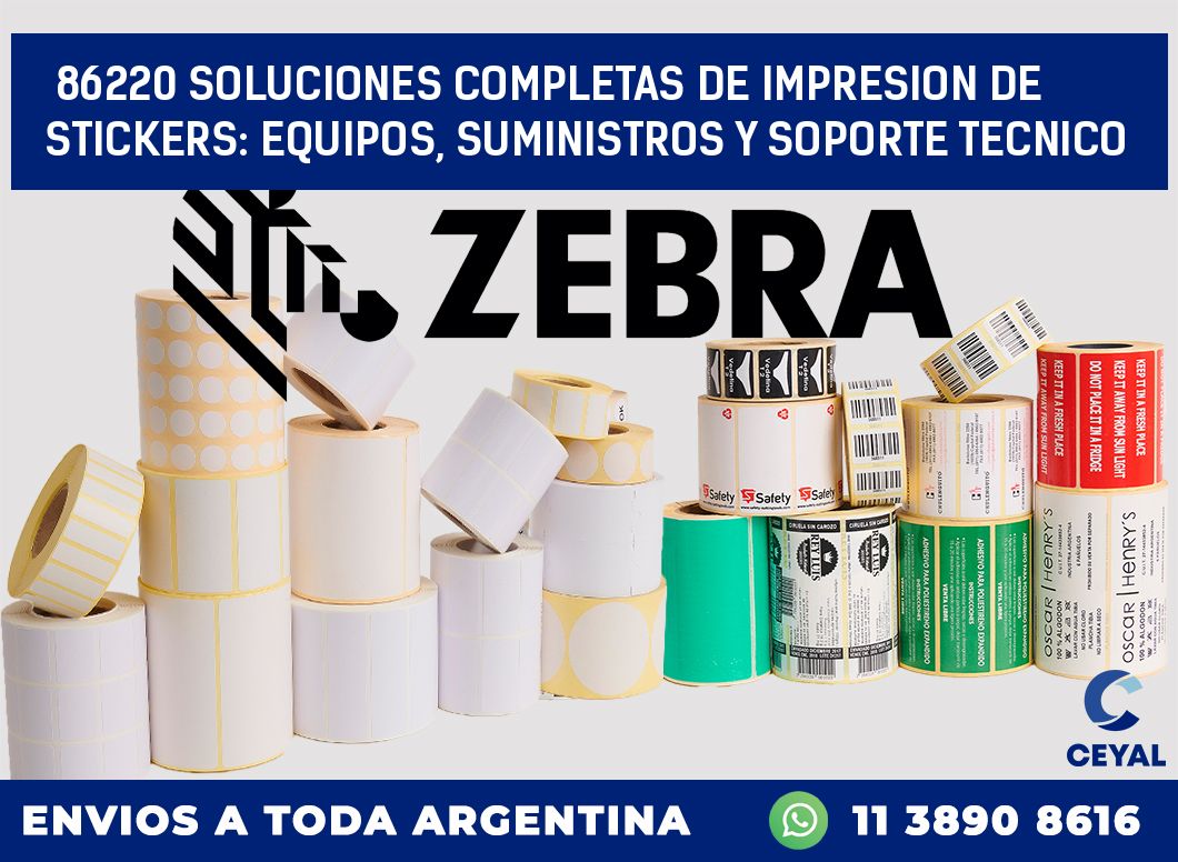 86220 SOLUCIONES COMPLETAS DE IMPRESION DE STICKERS: EQUIPOS, SUMINISTROS Y SOPORTE TECNICO