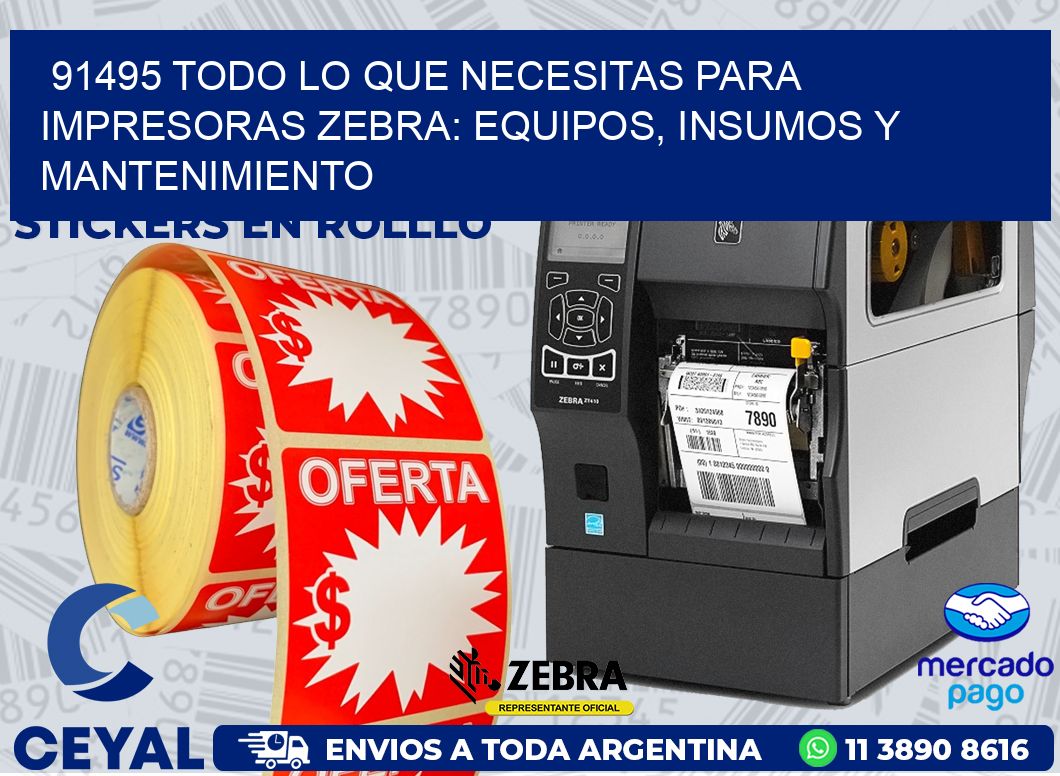 91495 TODO LO QUE NECESITAS PARA IMPRESORAS ZEBRA: EQUIPOS, INSUMOS Y MANTENIMIENTO