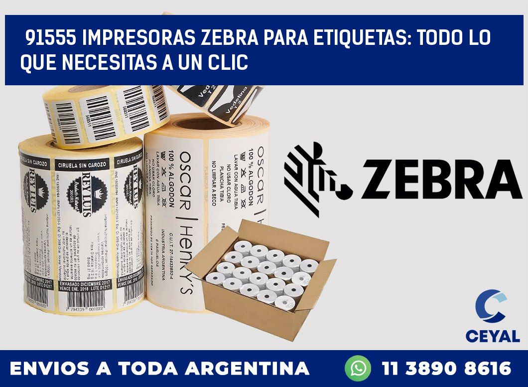 91555 IMPRESORAS ZEBRA PARA ETIQUETAS: TODO LO QUE NECESITAS A UN CLIC