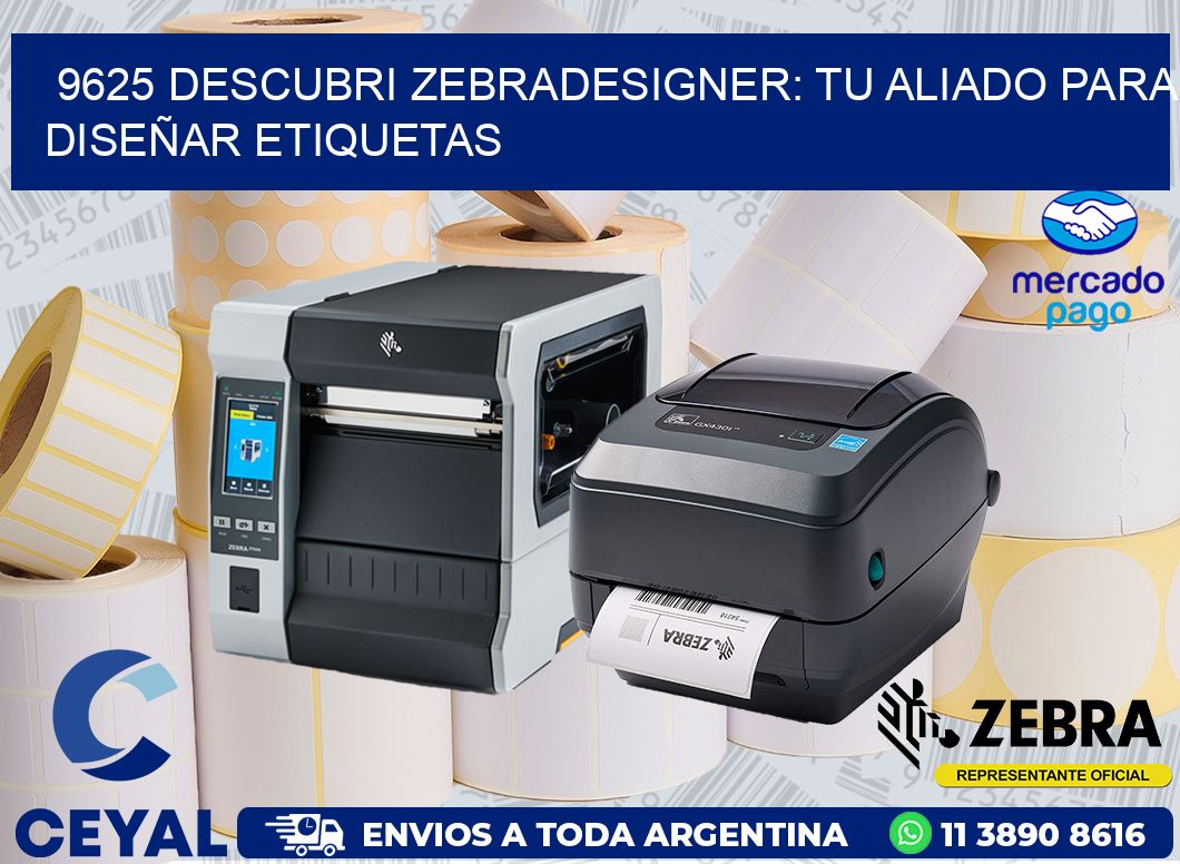 9625 DESCUBRI ZEBRADESIGNER: TU ALIADO PARA DISEÑAR ETIQUETAS