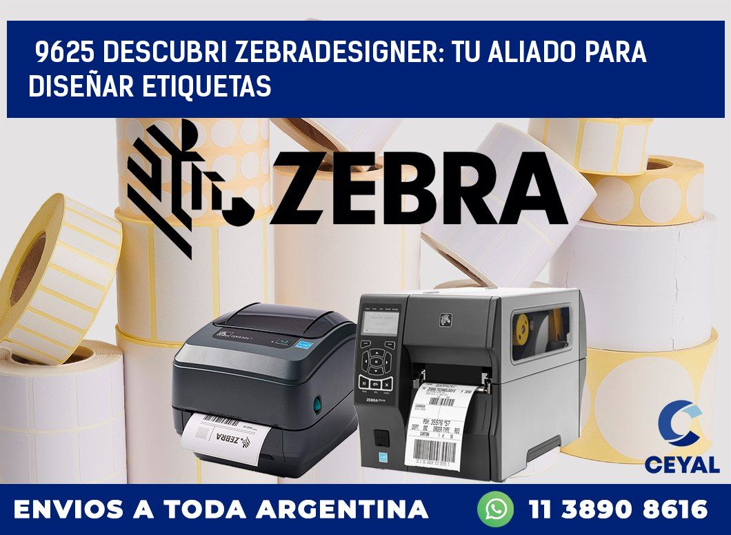9625 DESCUBRI ZEBRADESIGNER: TU ALIADO PARA DISEÑAR ETIQUETAS