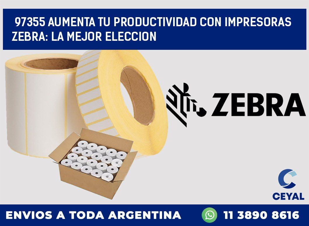 97355 AUMENTA TU PRODUCTIVIDAD CON IMPRESORAS ZEBRA: LA MEJOR ELECCION