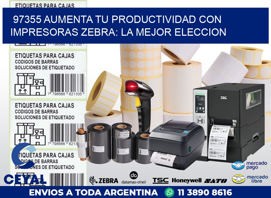 97355 AUMENTA TU PRODUCTIVIDAD CON IMPRESORAS ZEBRA: LA MEJOR ELECCION