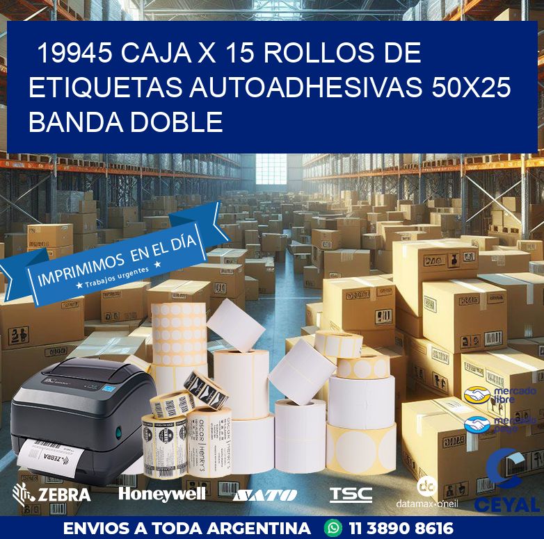 19945 CAJA X 15 ROLLOS DE ETIQUETAS AUTOADHESIVAS 50X25 BANDA DOBLE