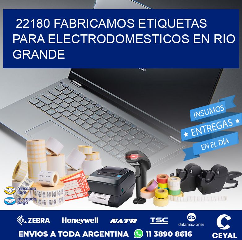 22180 FABRICAMOS ETIQUETAS PARA ELECTRODOMESTICOS EN RIO GRANDE