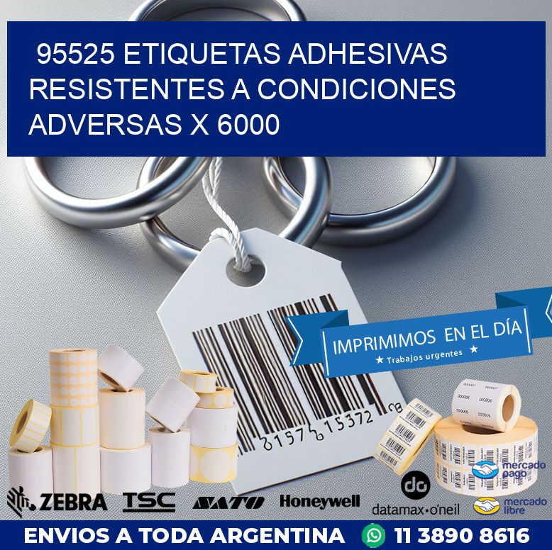 95525 ETIQUETAS ADHESIVAS RESISTENTES A CONDICIONES ADVERSAS X 6000