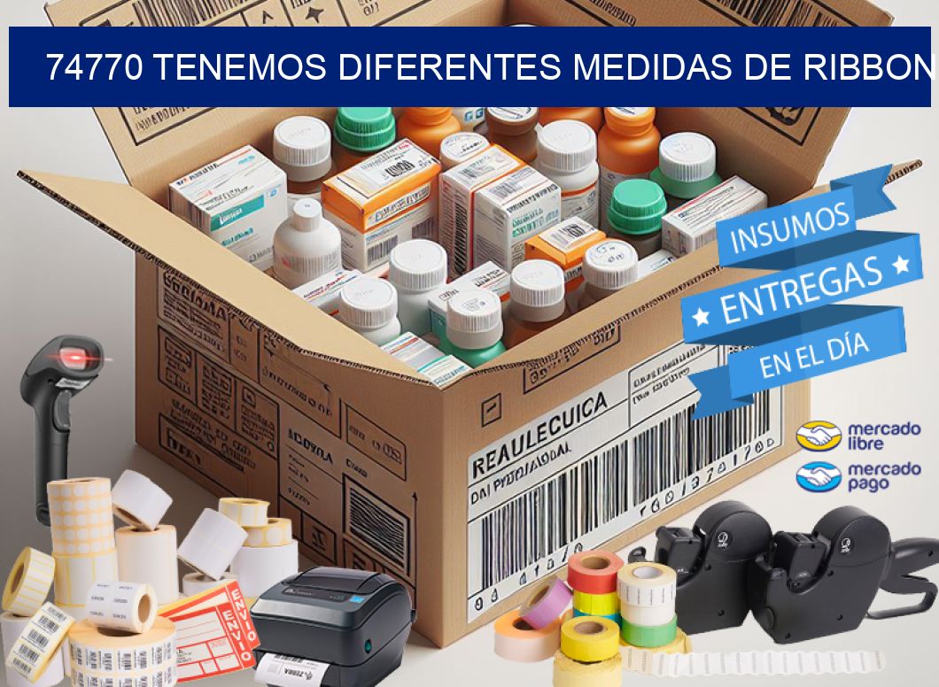 74770 TENEMOS DIFERENTES MEDIDAS DE RIBBON