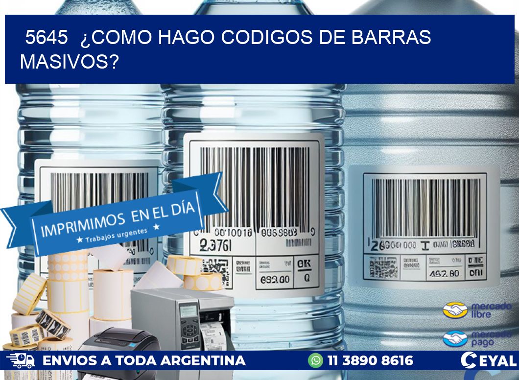 5645  ¿COMO HAGO CODIGOS DE BARRAS MASIVOS?