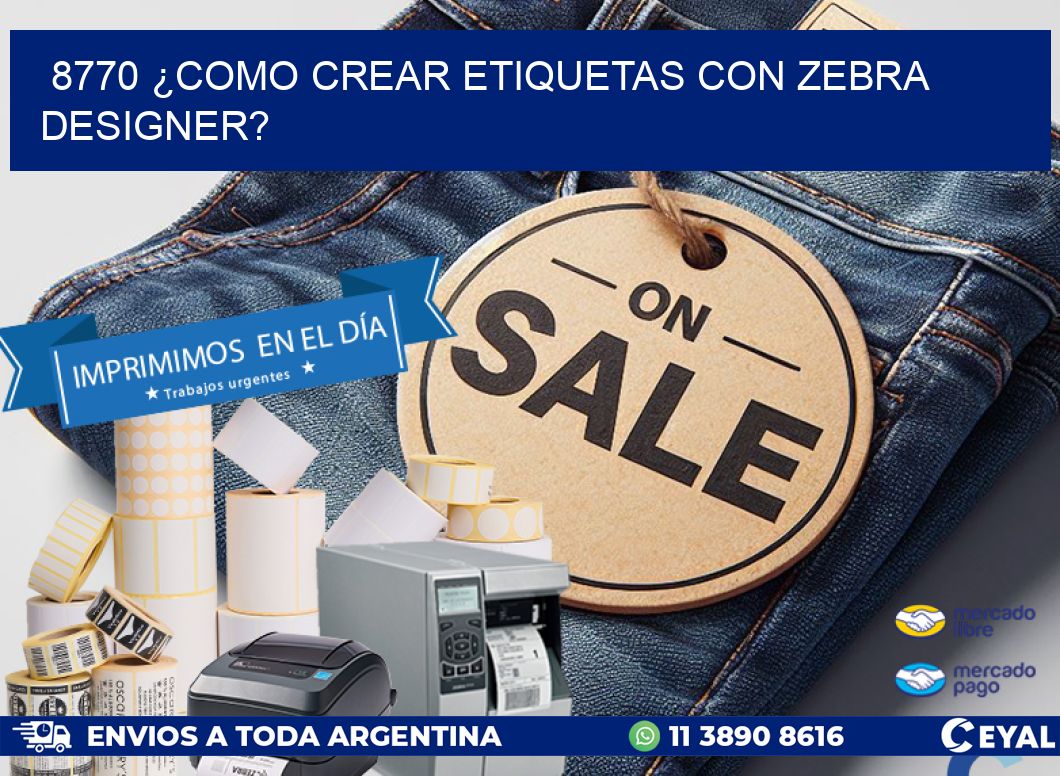8770 ¿COMO CREAR ETIQUETAS CON ZEBRA DESIGNER?