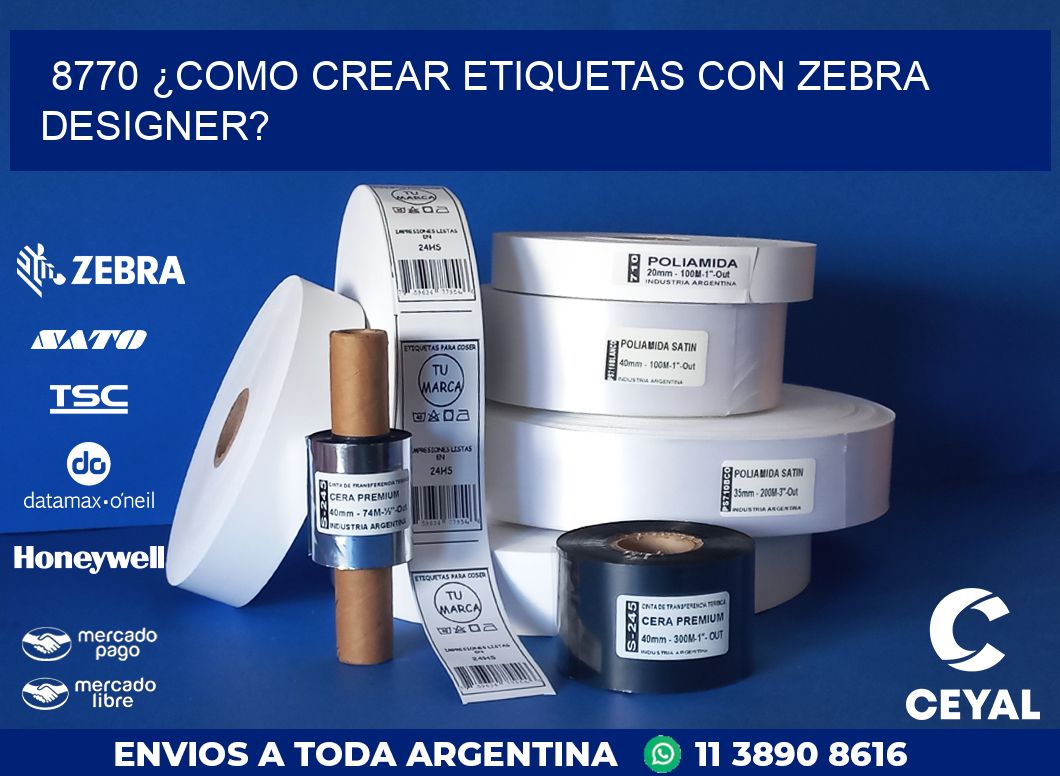 8770 ¿COMO CREAR ETIQUETAS CON ZEBRA DESIGNER?