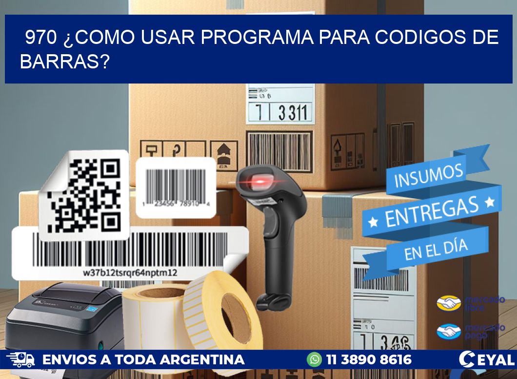 970 ¿COMO USAR PROGRAMA PARA CODIGOS DE BARRAS?