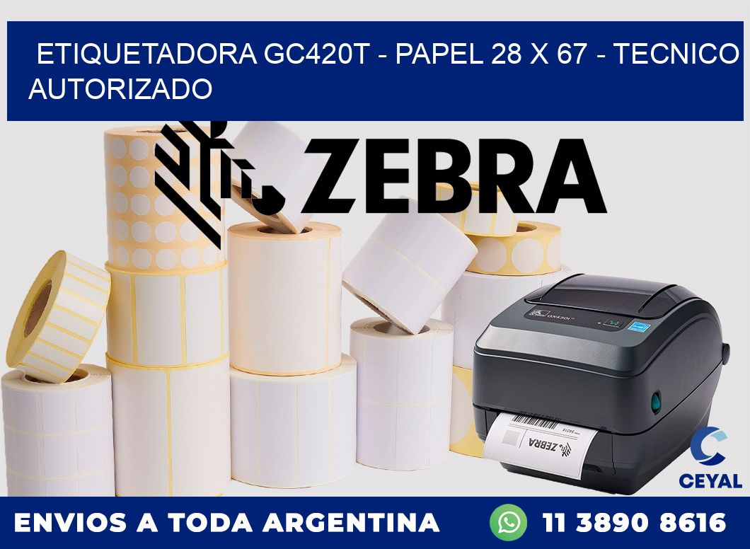 ETIQUETADORA GC420T - PAPEL 28 x 67 - TECNICO AUTORIZADO